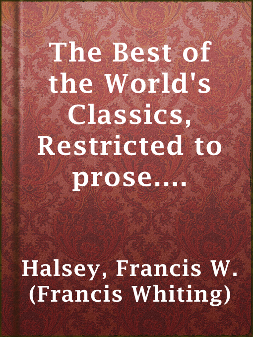 Title details for The Best of the World's Classics,  Restricted to prose. Volume III (of X) - Great Britain and Ireland I by Francis W. (Francis Whiting) Halsey - Available